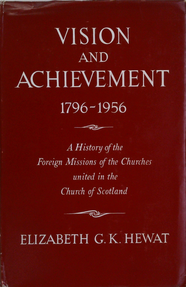 Vision And Achievement 1796-1956: A History Of The Foreign Missions Of The Churches United In The Church Of Scotland