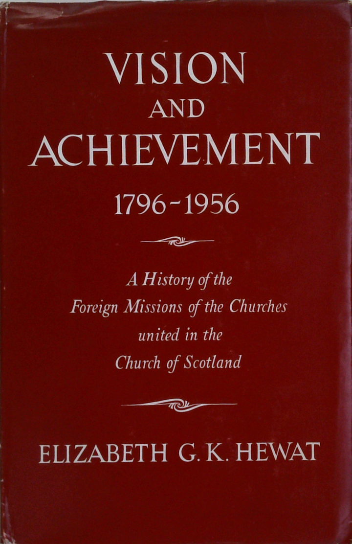 Vision And Achievement 1796-1956: A History Of The Foreign Missions Of The Churches United In The Church Of Scotland
