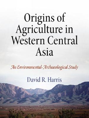 Origins of Agriculture in Western Central Asia - An Environmental-Archaeological Study