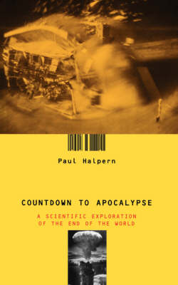 Countdown To Apocalypse: A Scientific Exploration Of The End Of The
