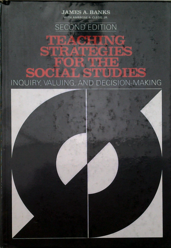 Teaching Strategies For The Social Studies: Inquiry, Valuing And Decision-Making