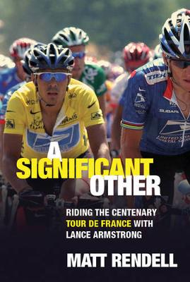 A Significant Other: Riding the Centenary tour de France with Lance