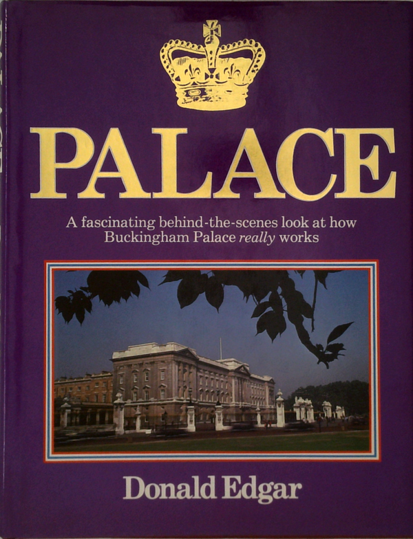 Palace: A Fascinating Behind-The-Scenes Look At How Buckingham Palace Really Works