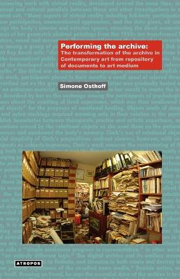Performing the Archive: The Transformation of the Archive in