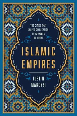 Islamic Empires: The Cities that Shaped Civilization?From Mecca to Dubai