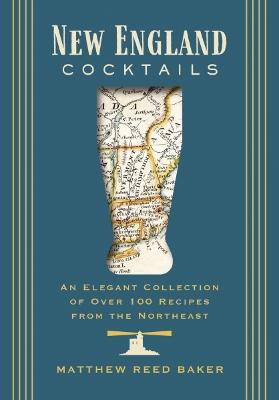 New England Cocktails: An Elegant Collection of Over 100 Recipes from