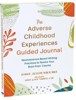 The Adverse Childhood Experiences Guided Journal: Neuroscience-Based