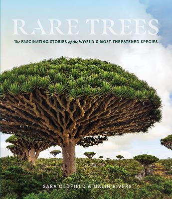 Rare Trees: The Fascinating Stories of the World's Most Threatened