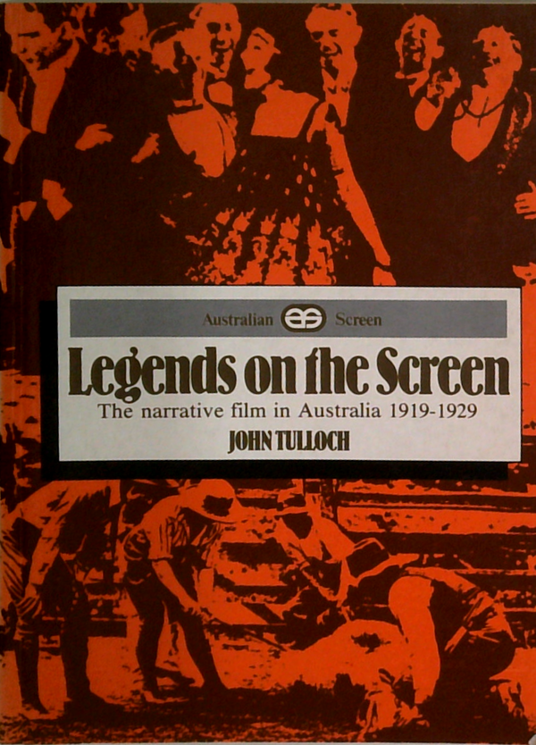 Legends On The Screen: The Narrative Film In Australia 1919-1929