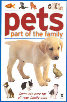 Pets: Part of the Family: The Total Care Guide