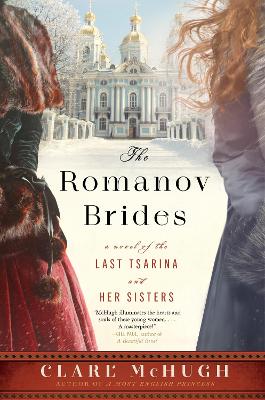 The Romanov Brides: A Novel Of The Last Tsarina And Her Sisters