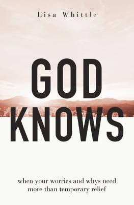 God Knows: When Your Worries and Whys Need More Than Temporary Relief