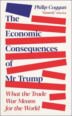 The Economic Consequences of Mr Trump: What the Trade War Means for