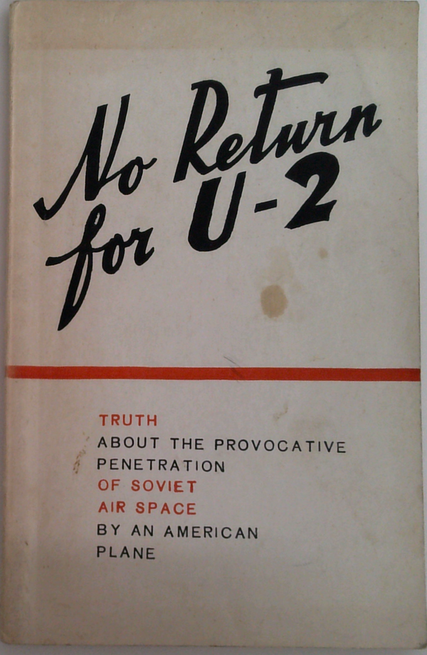 No Return For U-2: Truth About The Provocative Penetration Of Soviet Air Space By An American Plane