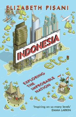 Indonesia Etc.: Exploring the Improbable Nation