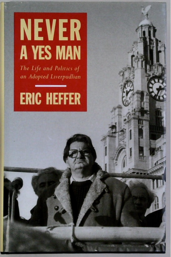 Never a Yes Man: The Life and Politics of an Adopted Liverpudlian