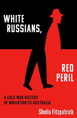 White Russians, Red Peril: A Cold War History of Migration to