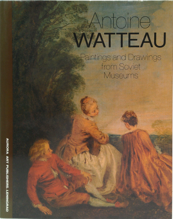 Antoine Watteau: Paintings And Drawings From Soviet Museums