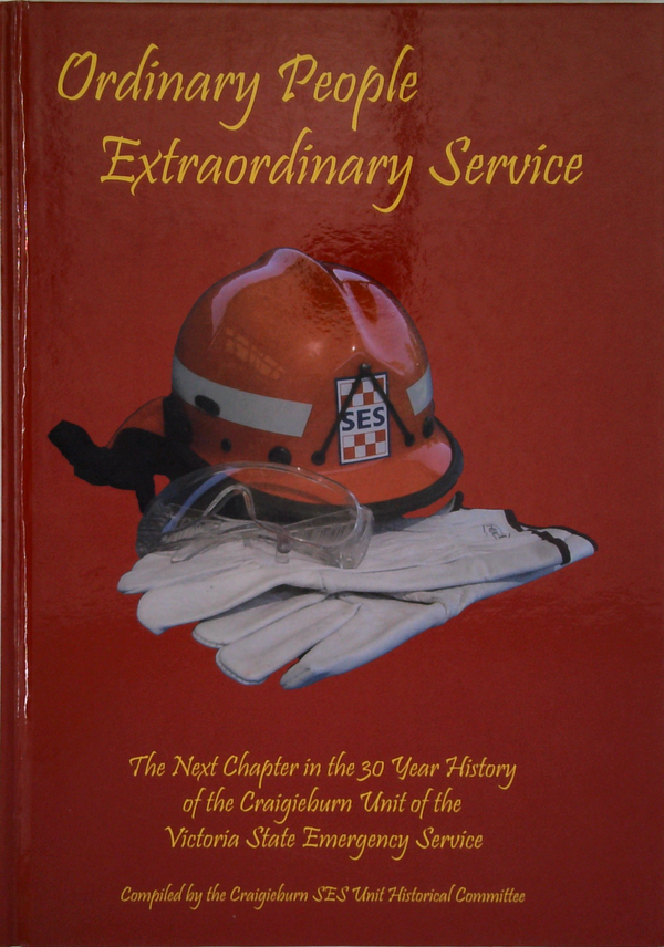 Ordinary People, Extraordinary Service: The Next Chapter In The 30 Year History Of The Craigieburn Unit Of The Victoria State Emergency Service