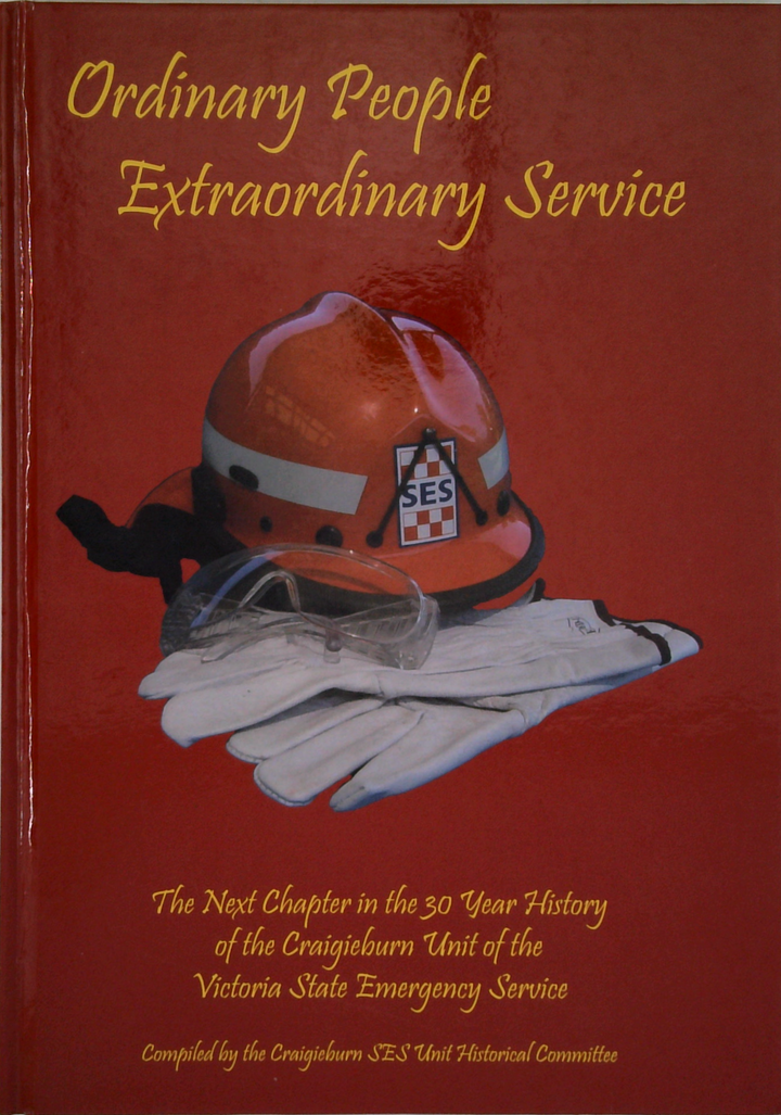 Ordinary People, Extraordinary Service: The Next Chapter In The 30 Year History Of The Craigieburn Unit Of The Victoria State Emergency Service