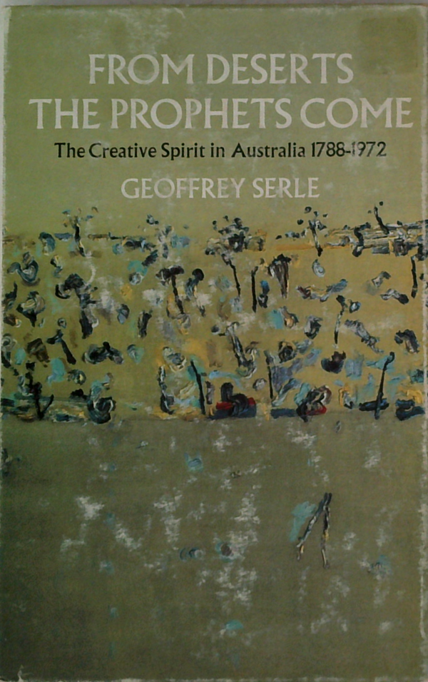 From Deserts The Prophets Come: The Creative Spirit In Australia 1788-1972