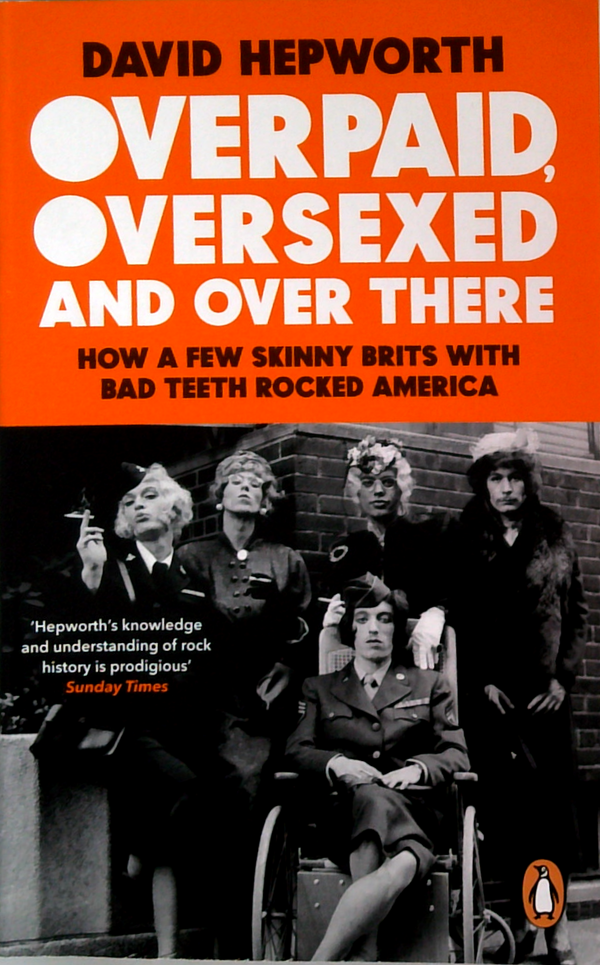 Overpaid, Oversexed And Over There: How A Few Skinny Brits With Bad Teeth Rocked America