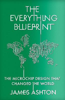 The Everything Blueprint: The Microchip Design that Changed the World