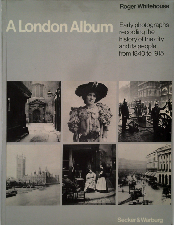 A London Album: Early Photographs Recording The History Of The City And Its People From 1840 To 1915