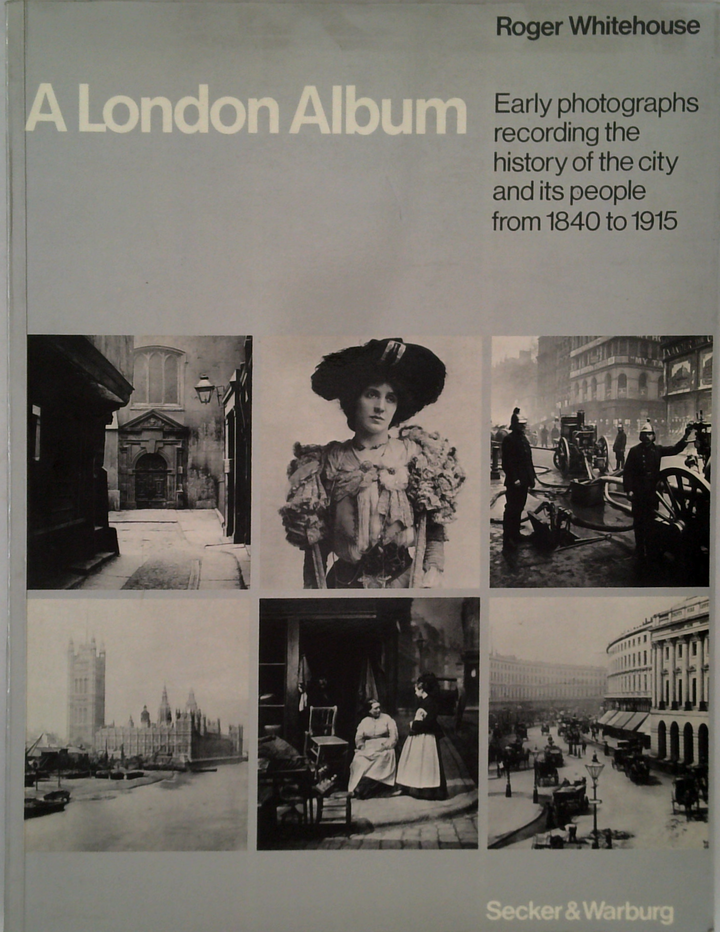 A London Album: Early Photographs Recording The History Of The City And Its People From 1840 To 1915