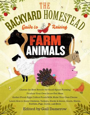 The Backyard Homestead Guide to Raising Farm Animals: Choose the Best