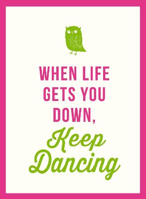 When Life Gets You Down, Keep Dancing