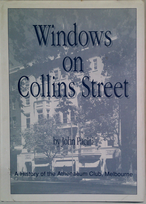 Windows On Collins Street: A History Of The Athenaeum Club, Melbourne