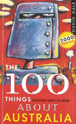 The 100 Things Everyone Needs to Know about Australia: 2000 Edition