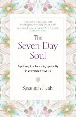 The Seven-Day Soul: A pathway to a flourishing spirituality in every part of your life