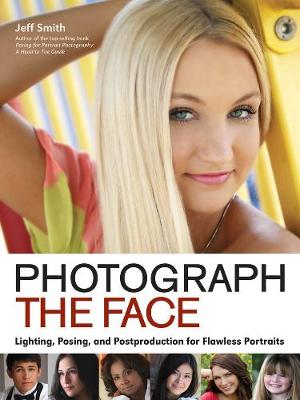 Photograph The Face: Lighting, Posing and Postproduction for Flawless