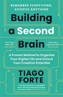 Building a Second Brain: A Proven Method to Organise Your Digital Life and Unlock Your Creative Potential