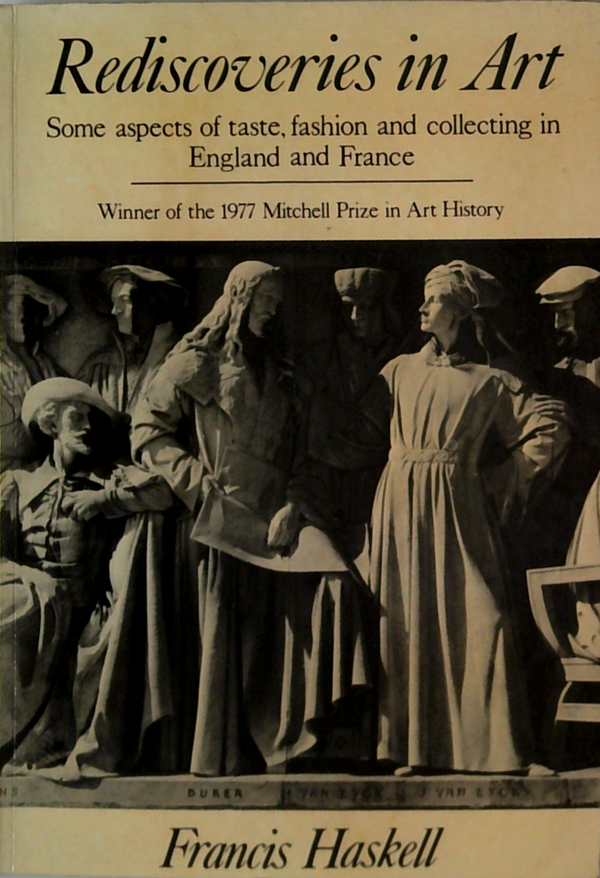 Rediscoveries In Art: Some Aspects Of Taste, Fashion And Collecting In England And France