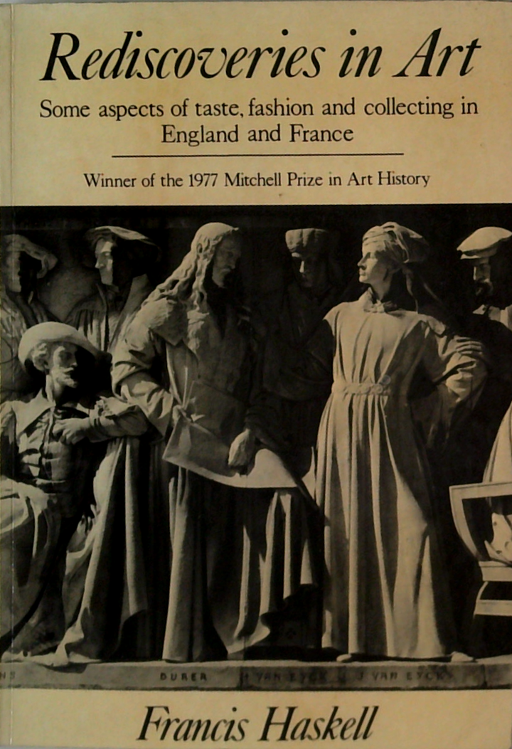 Rediscoveries In Art: Some Aspects Of Taste, Fashion And Collecting In England And France