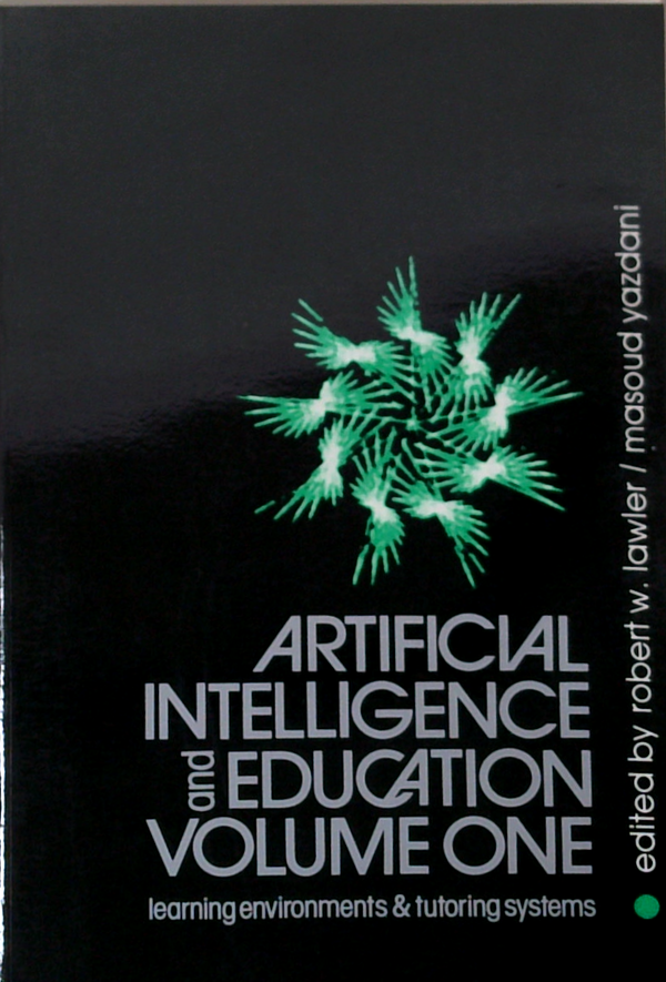 Artificial Intelligence And Education Volume One: Learning Environments & Tutoring Systems