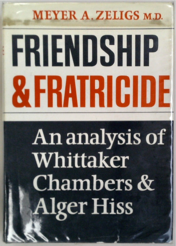 Friendship and Fratricide: An Analysis of Whittaker Chambers and Alger Hiss