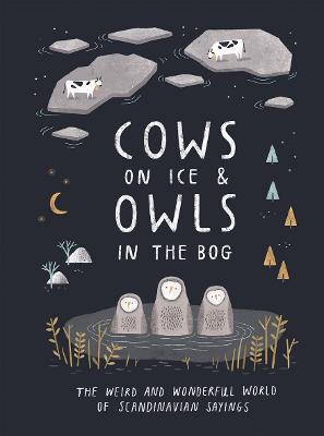 Cows on Ice & Owls in the Bog: The Weird and Wonderful World of