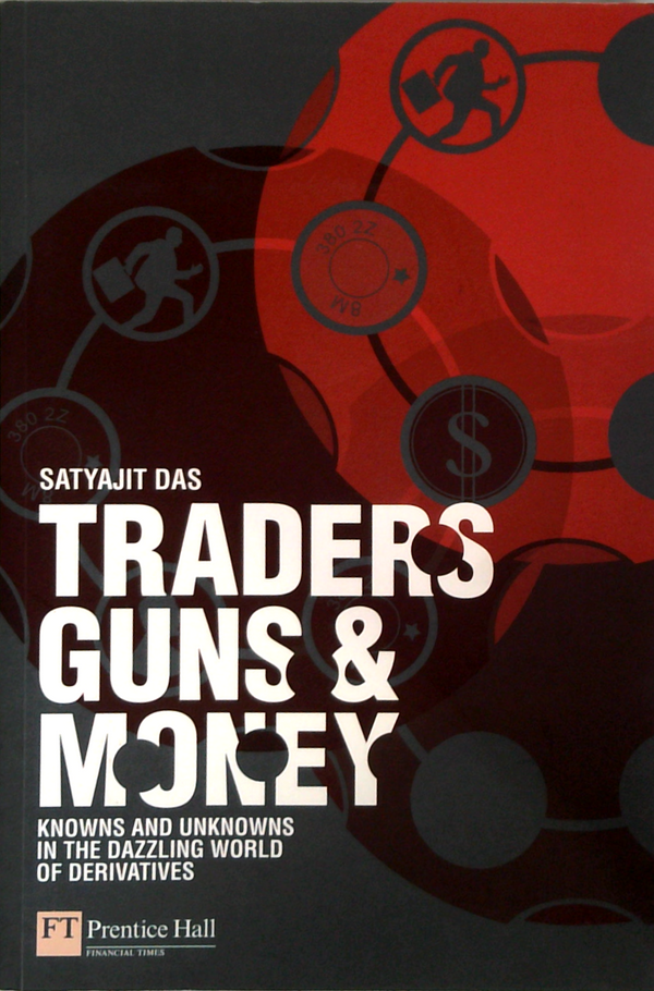 Traders, Guns & Money: Knowns And Unknowns In The Dazzling World Of Derivatives