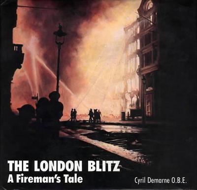 London Blitz: A Fireman's Tale: Then and Now