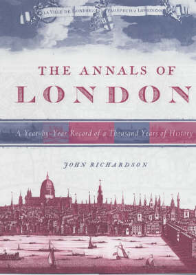 The Annals of London: A Year by Year Record of a Thousand Years of