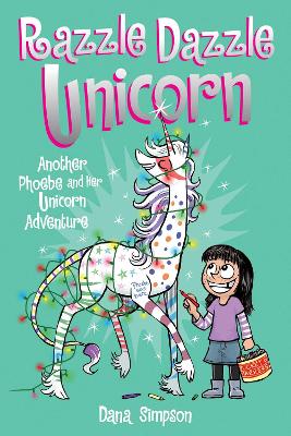 Razzle Dazzle Unicorn: Another Phoebe and Her Unicorn Adventure: