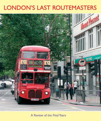 London's Last Routemasters: A Colour Album