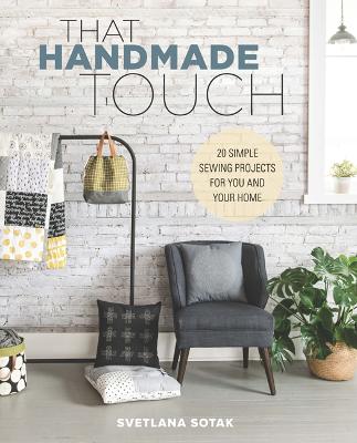 That Handmade Touch: 20 Simple Sewing Projects for You and Your Home