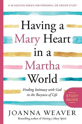Having a Mary Heart in a Martha World (Study Guide): Finding Intimacy