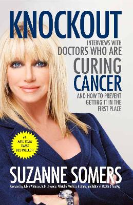 Knockout: Interviews with Doctors Who Are Curing Cancer--And How to