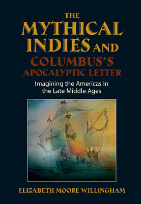 Mythical Indies & Columbus's Apocalyptic Letter: Imagining the Americas in the Late Middle Ages